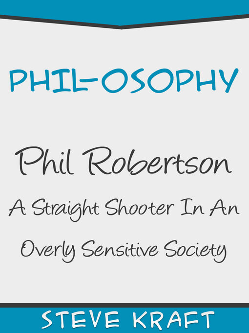 Title details for PHIL-osophy: Phil Robertson, a Straight Shooter In an Overly Sensitive Society by Steve Kraft - Wait list